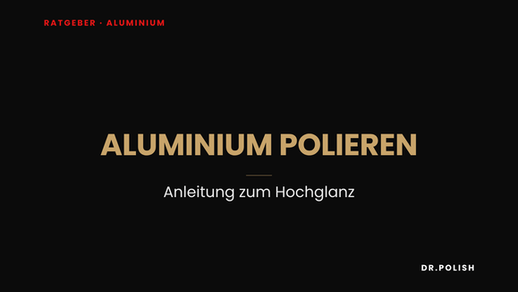 Ratgeber: Aluminium polieren – Anleitung zum Hochglanz
