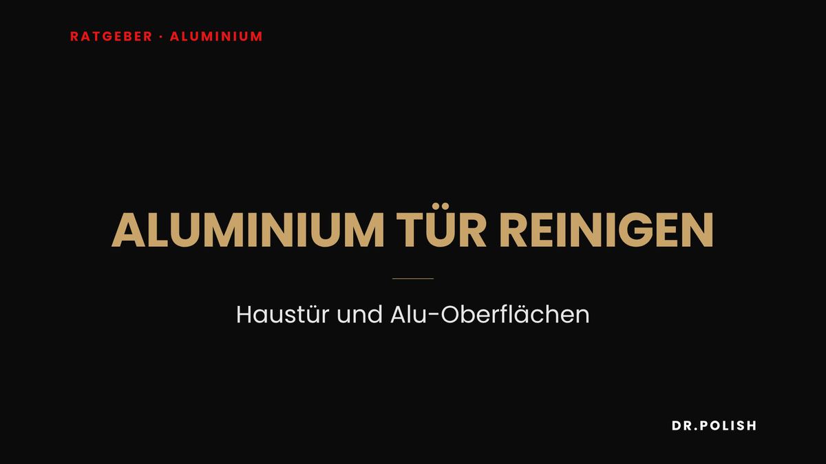 Ratgeber: Aluminium Tür reinigen – Haustür und Alu-Oberflächen