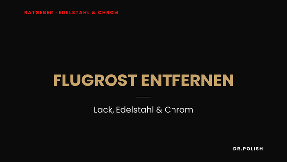 Ratgeber: Flugrost entfernen – Lack, Edelstahl & Chrom
