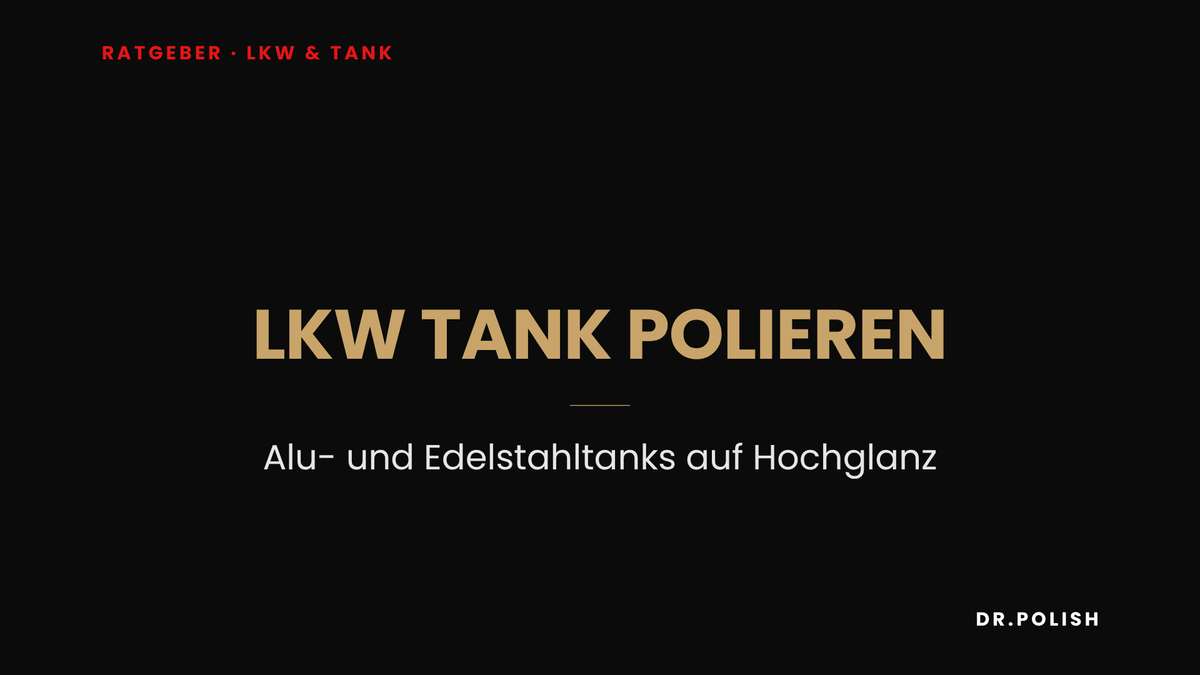 Ratgeber: LKW Tank polieren – Alu- und Edelstahltanks auf Hochglanz