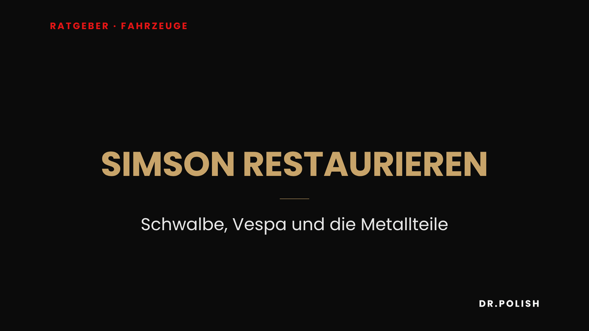 Ratgeber: Simson restaurieren – Schwalbe, Vespa und die Metallteile