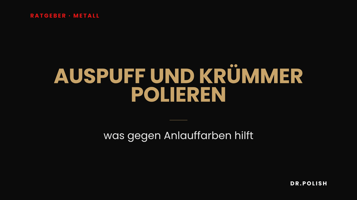 Ratgeber: Auspuff und Krümmer polieren – was gegen Anlauffarben hilft
