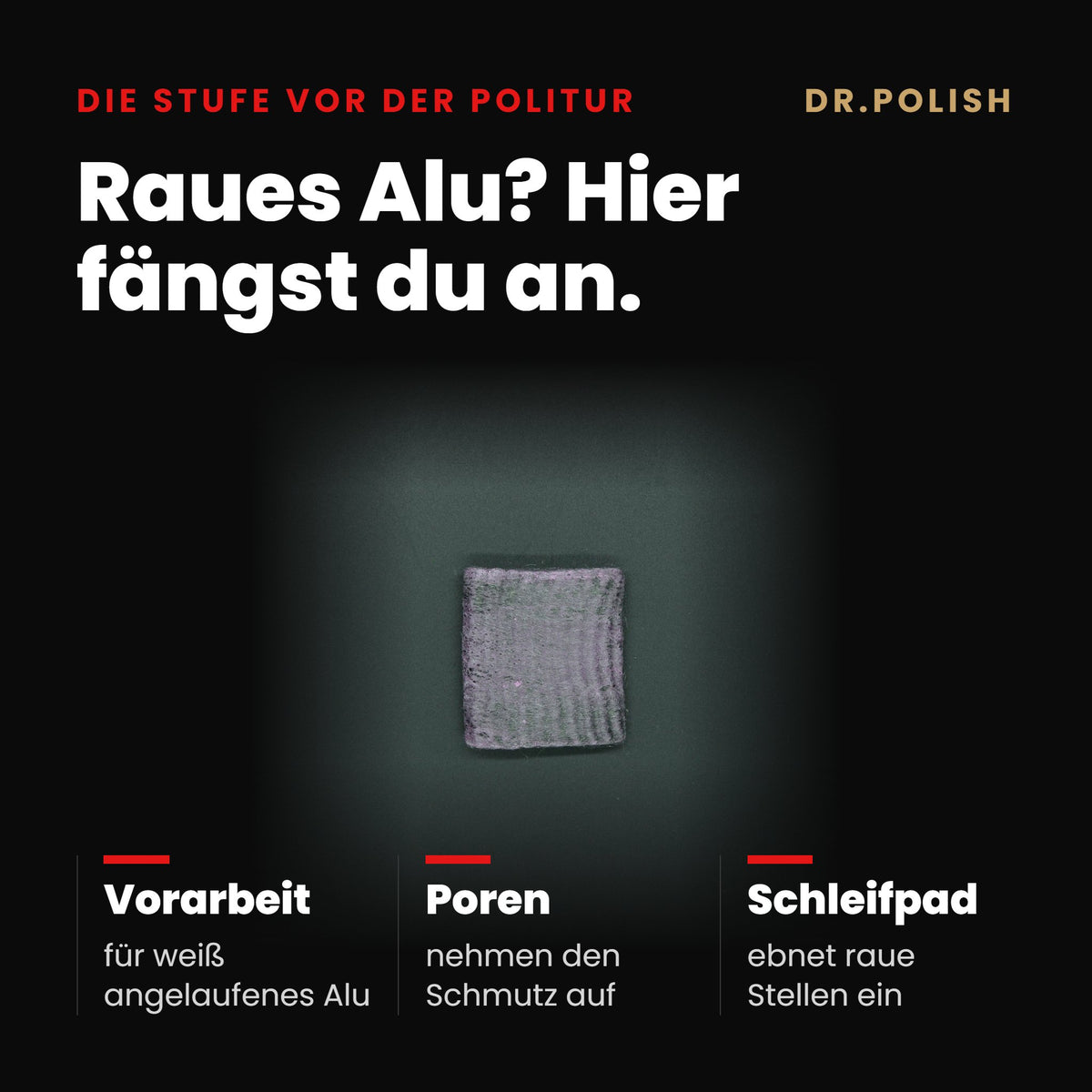 Premium Metall-Vorreinigungspad – Hauptbild Vorteile: Raues Alu? Hier fängst du an.